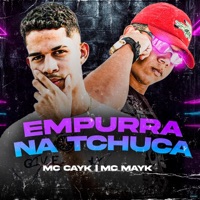 Empurra na Tchuca - Single - Mc Cayk, Mc Mayk & DJ Malicia
