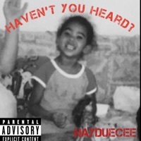 Haven't You Heard? - NayDuecee