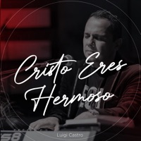 Cristo Eres Hermoso - Single - Luigi Castro