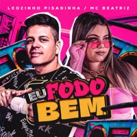 Eu Fodo Bem - Single - LEOZINHO PISADINHA & MC BEATRIZ