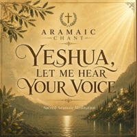 Yeshua, Let Me Hear Your Voice (Sacred Aramaic Meditation) - Aramaic Chant