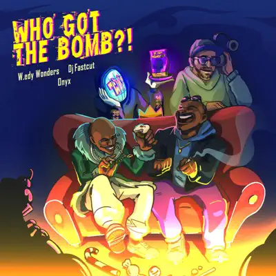 Who got the Bomb ?! - W.edy Wonders, Dj Fastcut & Onyx: Song