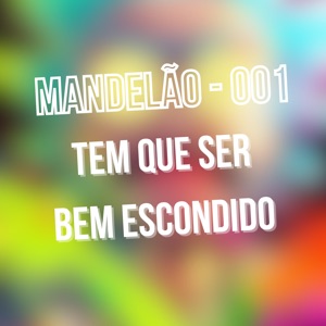 MANDELÃO 001 - TEM QUE SER BEM ESCONDIDO