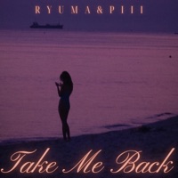 Take Me Back (feat. Piii) - Single - Ryuma