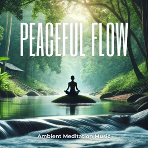 Peaceful Flow: Ambient Meditation Music