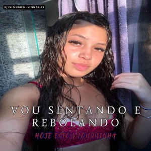 Vou Sentando e Rebolando Hoje Estou Louquinha