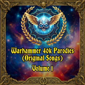 Warhammer 40k Parodies (Original Songs), Vol. 1