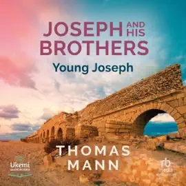 Joseph and His Brothers Book 2: Young Joseph (Unabridged)