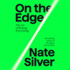 On the Edge: The Art of Risking Everything (Unabridged) - Nate Silver
