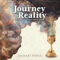 Journey to Reality: Sacramental Life in a Secular Age (Unabridged) - Zachary Porcu Cover Art