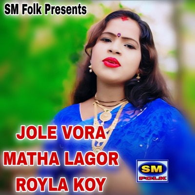 JOLE VORA MATHA LAGOR ROYLA KOY - Single