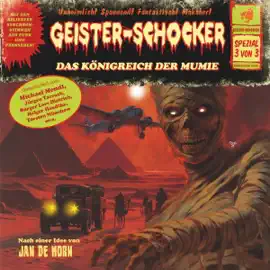 Das Königreich der Mumie (ungekürzt): Geister-Schocker, Spezial 3 von 3, Band 0