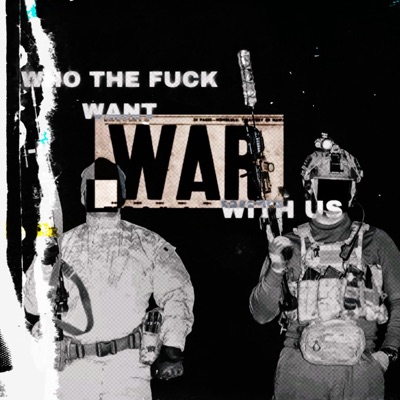 WHO THE FUCK WANT WAR WITH US - Single