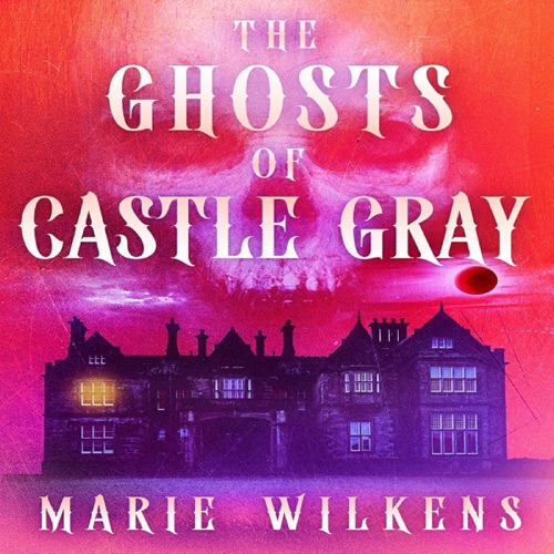 The Ghosts of Castle Gray: A Riveting Haunted House Mystery (A Riveting Haunted House Mystery Series, Book 98) (Unabridged) cover