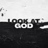 LOOK AT GOD