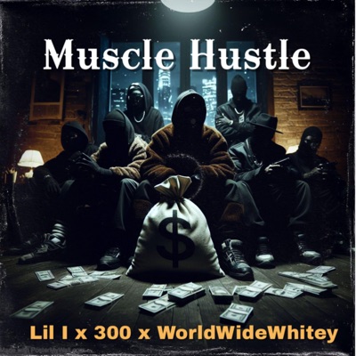 Muscle Hustle (feat. 300 & Lil I) - Single