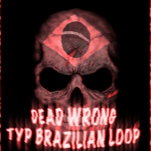 Dead Wrong Type Brazilian Loop (Remixes) - EP