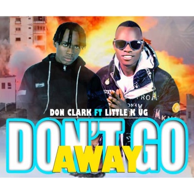 Don Clark - Don't Go Away (feat. Little K Ug)
