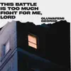  - This Battle Is Too Much  Fight for Me, Lord