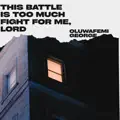 - This Battle Is Too Much  Fight for Me, Lord