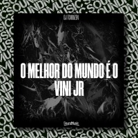O MELHOR DO MUNDO É O VINI JR - Single - Dj Tchouzen