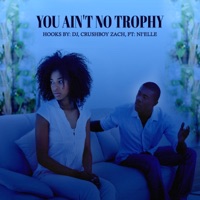 You Ain't No Trophy (feat. Ni'elle) - Single - Hooks By: DJ & The Crushboys