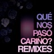 Que Nos Pasó Cariño Remix EP