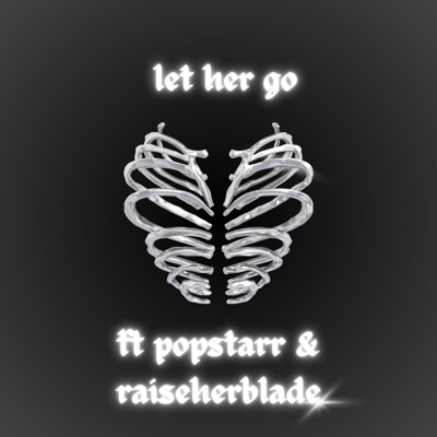 let her go (feat. raiseherblade & POPSTARR) - Single