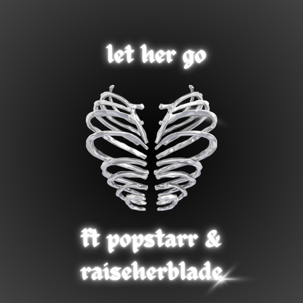 let her go (feat. raiseherblade & POPSTARR)