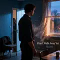 Don’t Walk Away Yet
