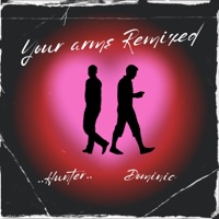 Your Arms REMIXED (feat. Dominic) - Single - ..HUNTER..