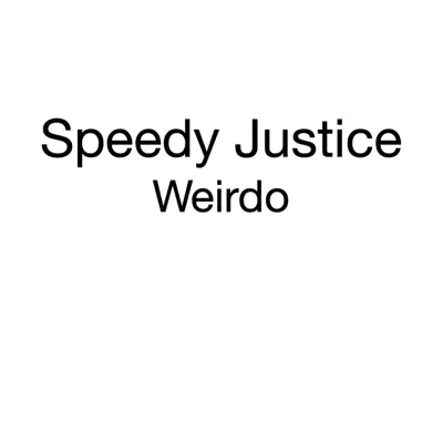 Listen to Weirdo - Single by Speedy Justice