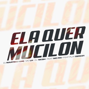 Ela Quer Mucilon (feat. Playzero31 & Mc Pai)