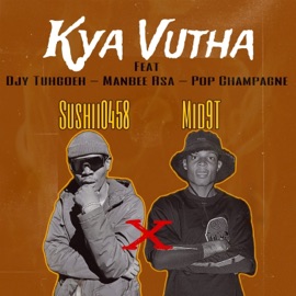 Kya Vutha (feat. DjyTuhgoeh, Manbee rsa & Pop Champagne) Sushii0458 & Mid9t