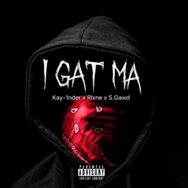 I Gat Ma (feat. Rlxne & S.Gawd) Kay-1nder