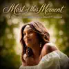 Most Of This Moment