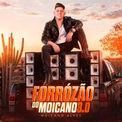 Ascolta 'Forrozão do Moicano 3.0' di Moicano Alves