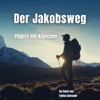 Der Jacobsweg: Pilgern mit Köpfchen [The Way of St. James: Pilgrimage with Intelligence] (Unabridged) - Tobias Demandt
