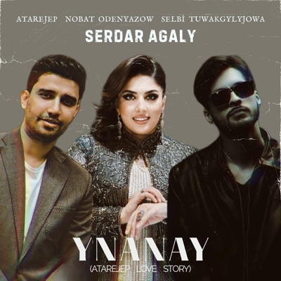 Ynanay (Atarejep Love Story) [feat. Atarejep, Selbi Tuwakgylyjowa & Nobat Odenyazow] - Single