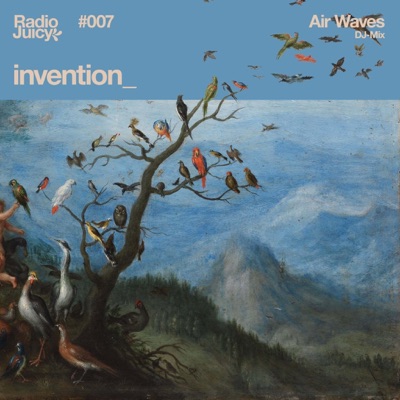 Radio Juicy presents: Air Waves by invention_ (DJ Mix)