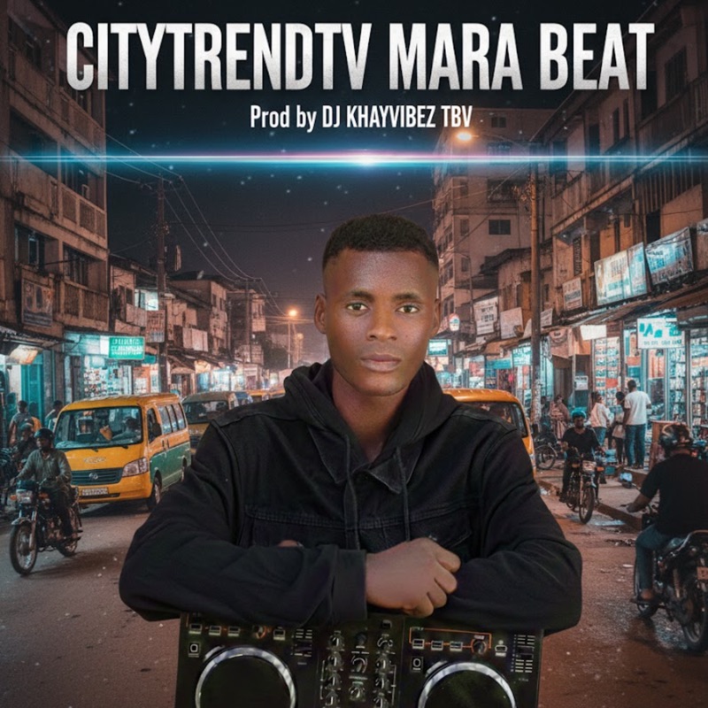 Citytrendtv Mara Beat (feat. DJ Khayvibez) - DJ KHAYVIBEZ TBV
