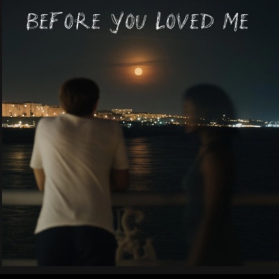 before you loved me
