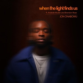 When The Light Finds Us (feat. Anatole Muster) Jon Onabowu & Brandon Rose