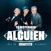 TU MISTERIOSO ALGUIEN (CUARTETO) [feat. Miranda!] - Single - Luck Ra
