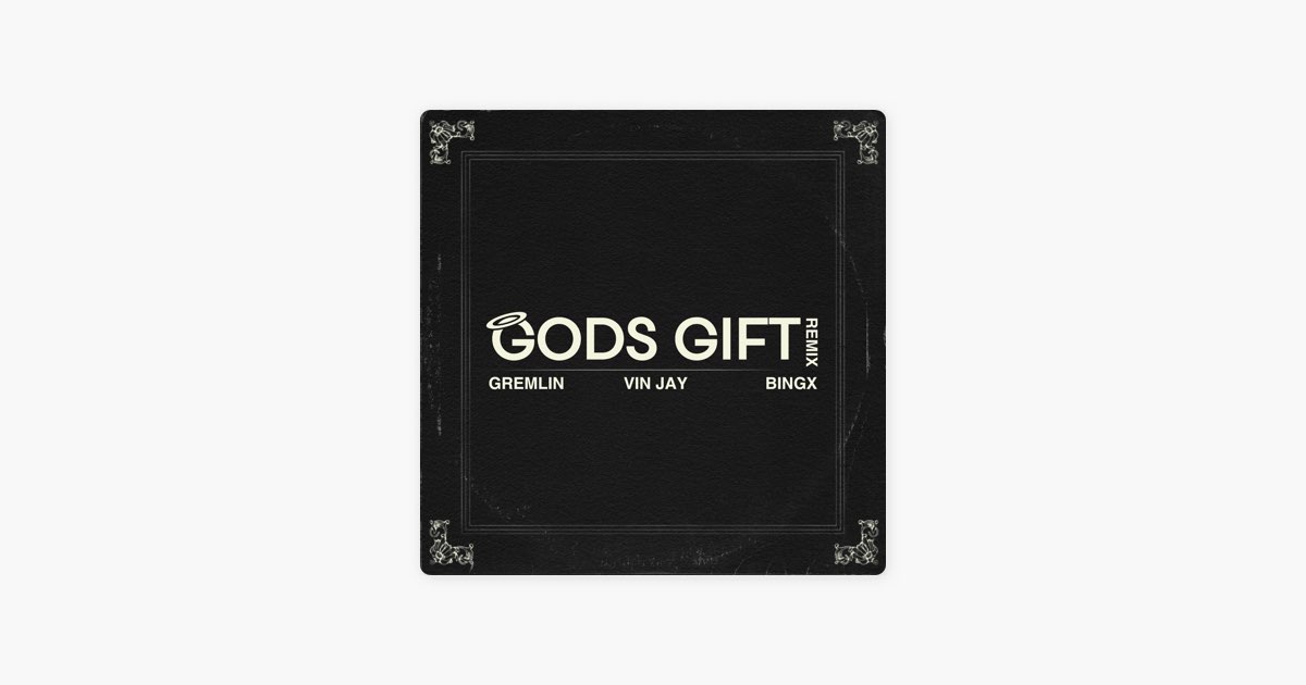 Gods Gift (Remix) - Single - Album by Gremlin, Vin Jay & Bingx