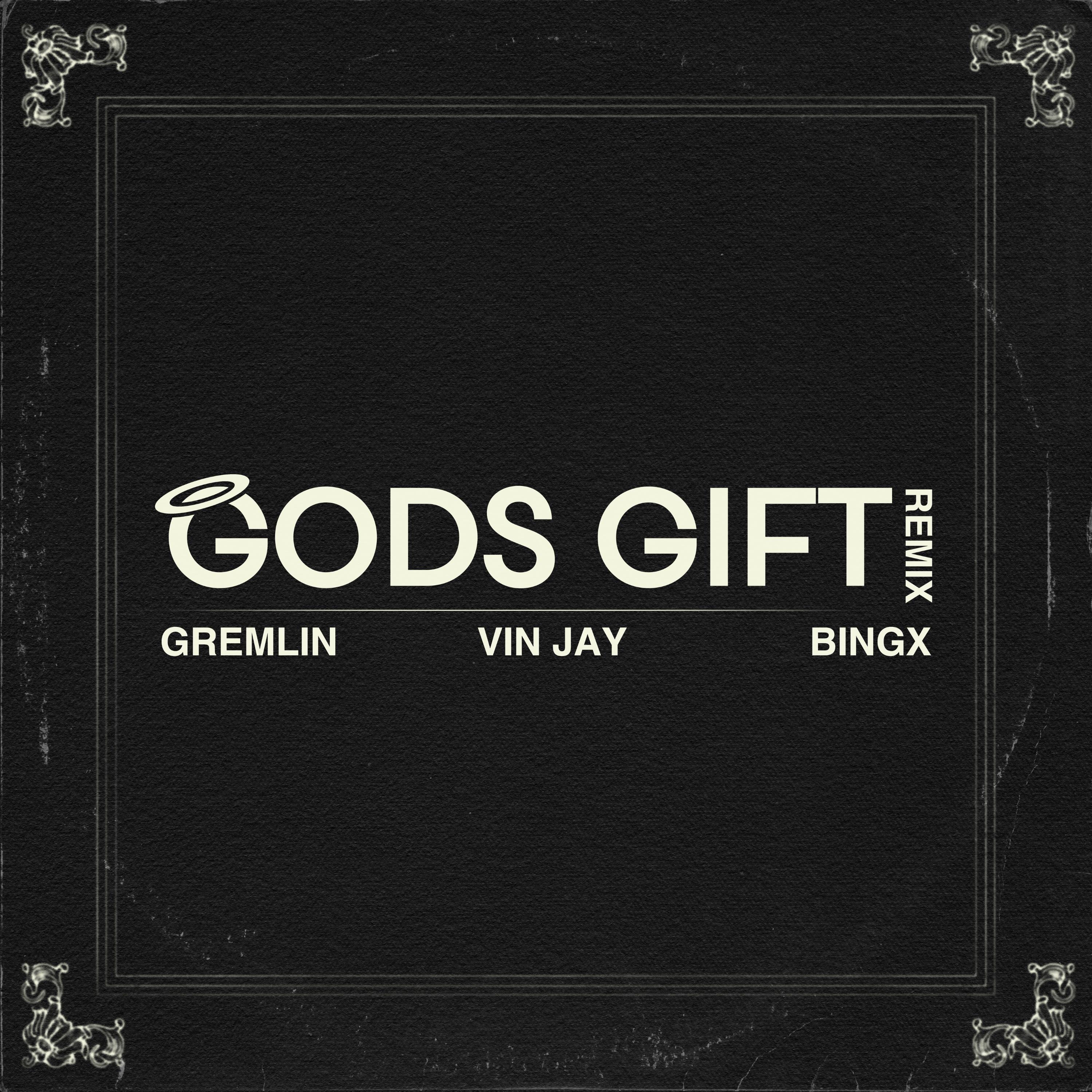 Gods Gift (Remix) - Gremlin, Vin Jay & Bingx: Song Lyrics, Music