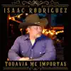 Isaac Rodríguez - Todavía Me Importas