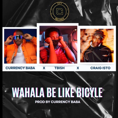 WAHALA BE LIKE BICYCLE (feat. TBI$H & Craig Isto) - Single