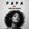 PAPA – Tu Comprendras Cette Chanson Si Ton Père Te Manque (DARK R&B Escape) [Live Session] [Live] - DARK R Escape new Single