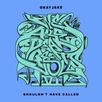 Shouldn't Have Called - Single - OkayJake